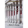 Foundations in Biblical Doctrine: Six Foundational Doctrines Every Christian Should Know