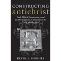 Constructing Antichrist: Paul, Biblical Commentary, and the Development of Doctrine in the Early Middle Ages