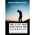 The Evil Man Who Stole the Goodness: My Experiences with a Selfish Pederast