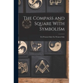 The Compass and Square With Symbolism: For Women Only: For Women Only