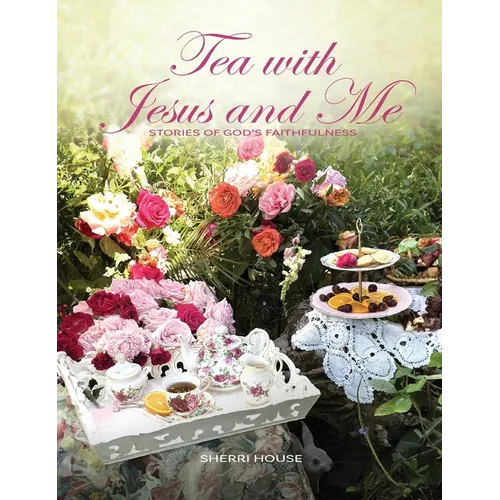 Tea with Jesus and Me: Stories of God's Faithfulness