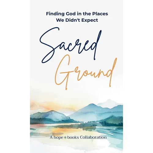 Sacred Ground: Finding God in the Places We Didn't Expect