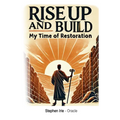 Rise Up and Build: My Time of Restoration