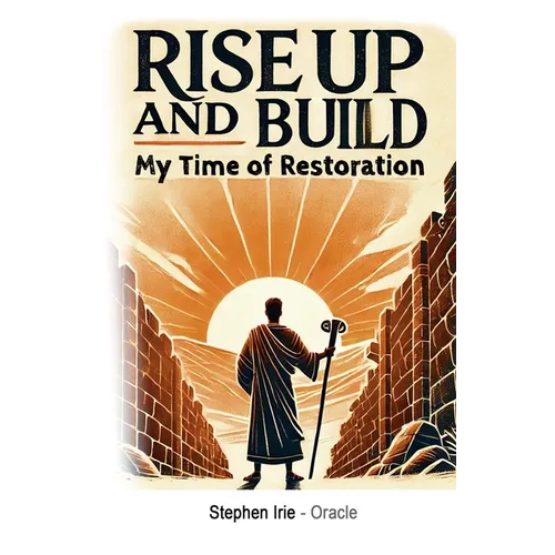 Rise Up and Build: My Time of Restoration