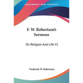 F. W. Robertson's Sermons: On Religion And Life V1
