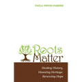 Roots Matter: Healing History, Honoring Heritage, Renewing Hope