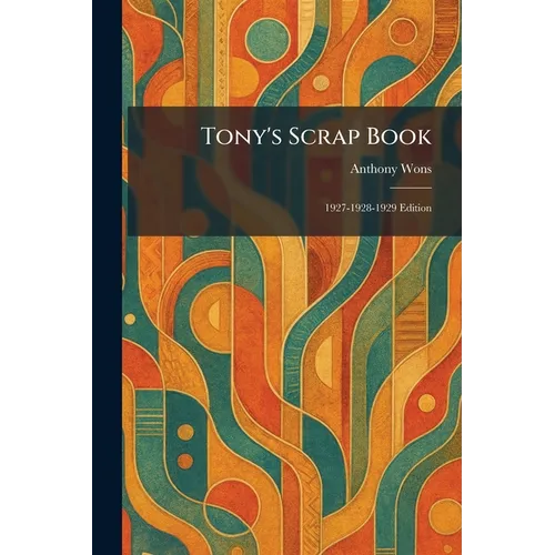 Tony's Scrap Book: 1927-1928-1929 Edition