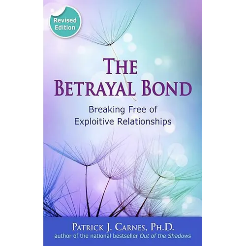 The Betrayal Bond: Breaking Free of Exploitive Relationships