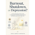 Burnout, Shutdown, or Depression?: The Neurodivergent Adult's Guide to Telling Apart Three Ways of Running Out and Recovering From the Right One