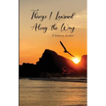 Things I Learned Along the Way: A Spiritual Journey