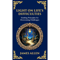 Light on Life's Difficulties: Guiding Principles for Overcoming Challenges (Deluxe Hardbound Edition)