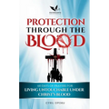 Protection Through the Blood: 60 Days of Prayers for Living Untouchable Under Christ's Blood