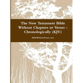 The New Testament Bible Without Chapters or Verses - Chronological (KJV)
