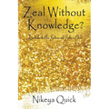 Zeal Without Knowledge?: A guide for the New Believer and Babes in Christ!