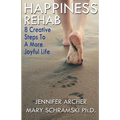 Happiness Rehab: 8 Creative Steps to a More Joyful Life