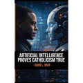 Artificial Intelligence Proves Catholicism is True