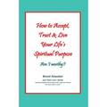How to Accept, Trust & Live Your Life's Spiritual Purpose: Am I worthy?: Empower Your Spiritual Purpose in Life