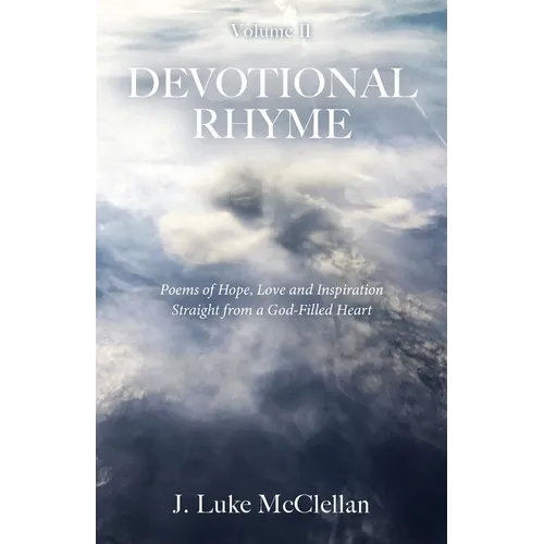 Devotional Rhyme, Volume II: Poems of Hope, Love and Inspiration Straight from a God-Filled Heart