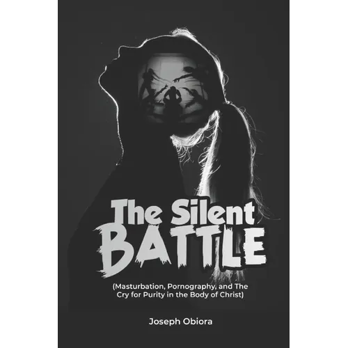 The Silent Battle: Masturbation, Pornography, and the Cry for Purity in the Body of Christ