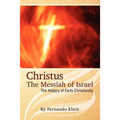 Christus: The Messiah of Israel: The History of Early Christianity