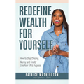 Redefine Wealth for Yourself: How to Stop Chasing Money and Finally Live Your Life's Purpose