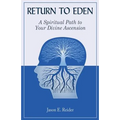 Return to Eden: A Spiritual Path to Your Divine Ascension
