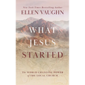 What Jesus Started: The World-Changing Power of the Local Church