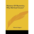 Mystery Of Mysteries, Why Did God Create?