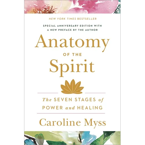 Anatomy of the Spirit: The Seven Stages of Power and Healing