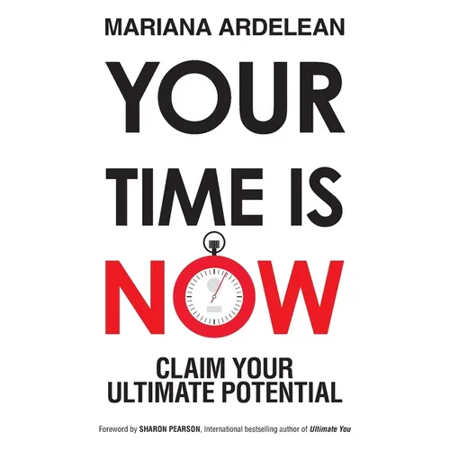 Your Time Is Now: Claim Your Ultimate Potential