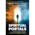 Spiritual Portals: How to Open Heaven's Gates and Shut Out Demonic Forces