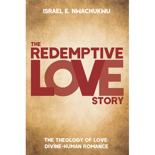 The Redemptive Love Story: The Theology of Love: Divine-Human Romance