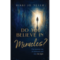 Do You Believe in Miracles?: Our Journey Out of Darkness and into the Light