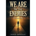 We Are Our Own Enemies