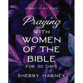 Praying with Women of the Bible for 30 Days: A Bible Study Guide