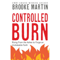 Controlled Burn: Rising From the Ashes to Forge an Unshakable Faith