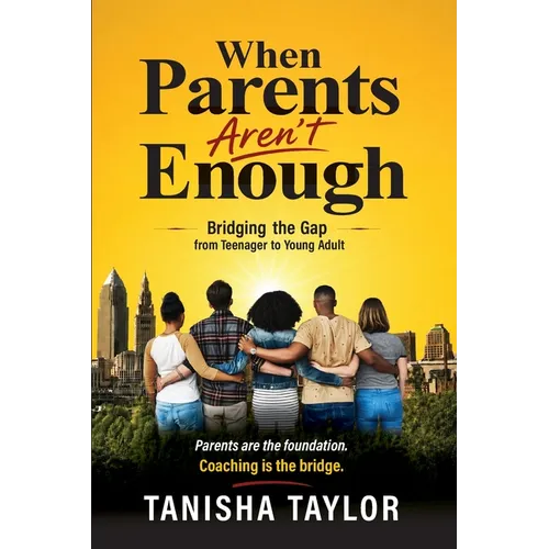 When Parent's Aren't Enough: Bridging the Gap from Teenager to Young Adult