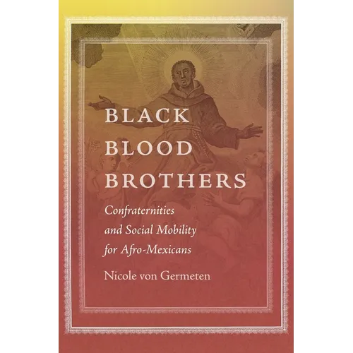 Black Blood Brothers: Confraternities and Social Mobility for Afro-Mexicans