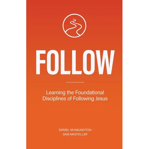 Follow: Learning the Foundational Disciplines of Following Jesus