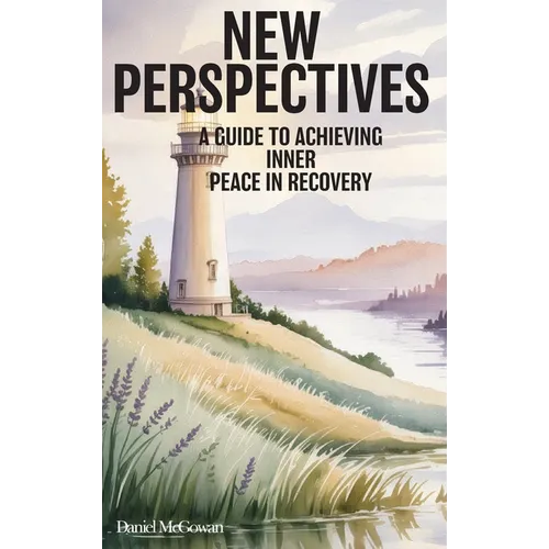 New Perspectives: A Guide to Achieving Inner Peace in Recovery