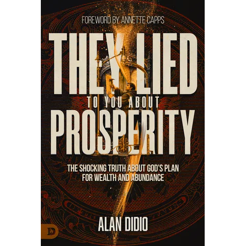 They Lied to You about Prosperity: The Shocking Truth about God's Plan for Wealth and Abundance