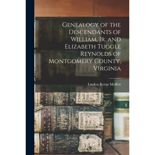 Genealogy of the Descendants of William, Jr. and Elizabeth Tuggle Reynolds of Montgomery County, Virginia