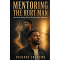 Mentoring the Hurt Man: Becoming Whole Without Denying What Happened