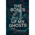 The Bones of My Ghosts