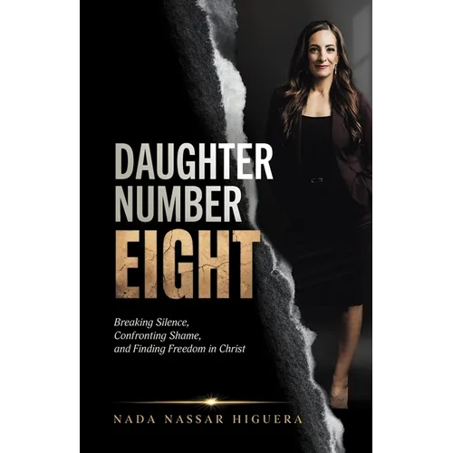 Daughter Number Eight: Breaking Silence, Confronting Shame, and Finding Freedom in Christ