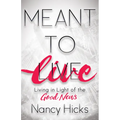 Meant to Live: Living in Light of the Good News