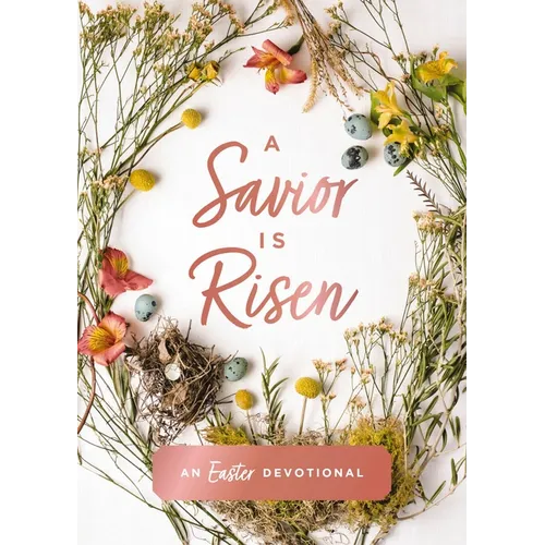 A Savior Is Risen: An Easter Devotional (40 Daily Devotions for Lent) - The Perfect Christian Gift for Lent and Easter