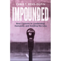 Impounded: Real Lessons in Leadership, Humanity, and Holding the Line