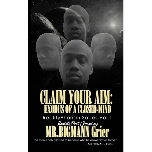 Claim your Aim: Exodus of a Closed-Mind: RealityPhorism Sages Volume 1