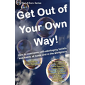 Get Out of Your Own Way: How to Overcome Self-Sabotaging Beliefs and Habits at Home and in the Workplace